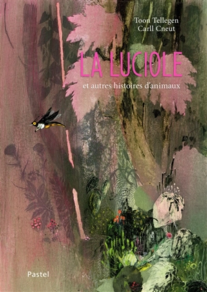 La luciole : et autres histoires d'animaux - Toon Tellegen