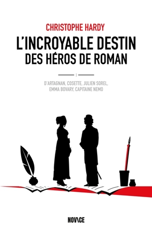 L'incroyable destin des héros de roman : d'Artagnan, Cosette, Julien Sorel, Emma Bovary, capitaine Nemo - Christophe Hardy