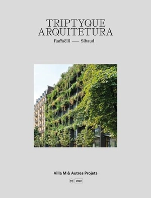 Triptyque arquitetura : Raffaëlli-Sibaud : Villa M & autres projets - Maryse Quinton