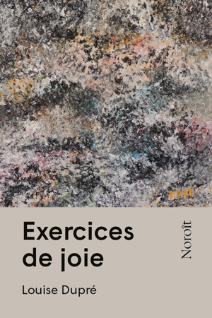 Exercices de joie - Louise Dupré