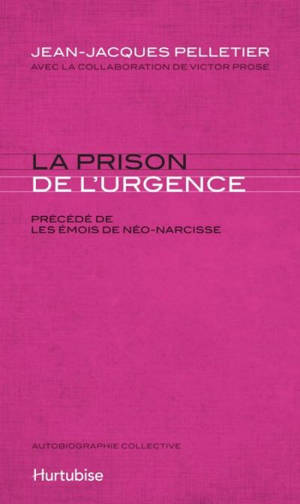 La prison de l'urgence : Précédé de : Les émois de Néo-Narcisse - Jean-Jacques Pelletier