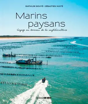 Marins paysans : voyage au berceau de la mytiliculture - Mathilde Bouyé