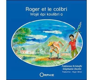 Roger et le colibri. Wojé épi koulibri a - Fabienne Valérie Kristofic