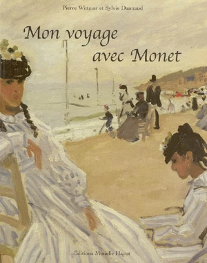 Mon voyage avec Monet - Pierre Wittmer