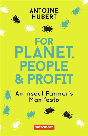 For planet, people & profit : an insect farmer's manifesto - Antoine Hubert