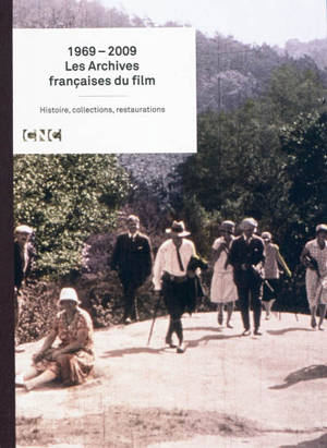 Les archives françaises du film, 1969-2009 : histoire, collections, restaurations - Centre national de la cinématographie et de l'image animée (France)