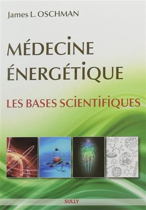 Médecine énergétique : les bases scientifiques - James Oschman