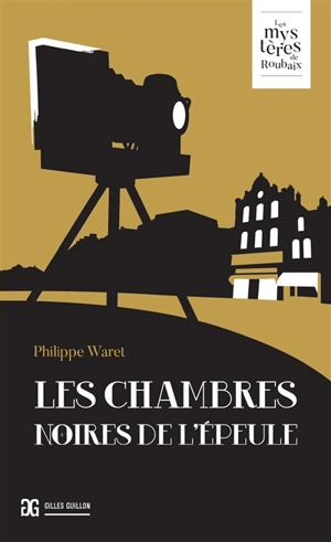 Les chambres noires de l'Epeule - Philippe Waret