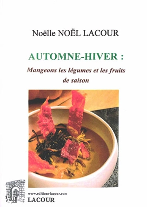 Automne-hiver : mangeons les légumes et les fruits de saison - Noëlle Noël