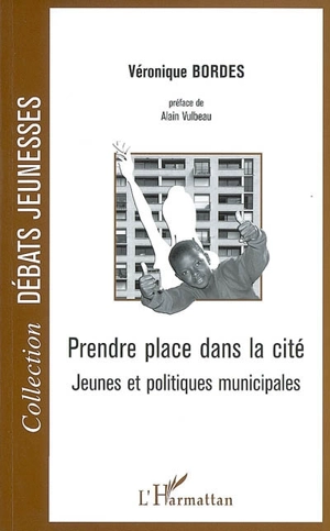 Prendre place dans la cité : jeunesse et politiques municipales - Véronique Bordes