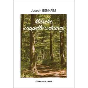Marche et appelle ta chance : récit - Joseph Benhaïm