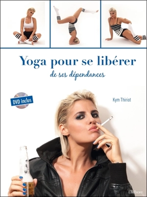 Yoga pour se libérer de ses dépendances - Kym Thiriot