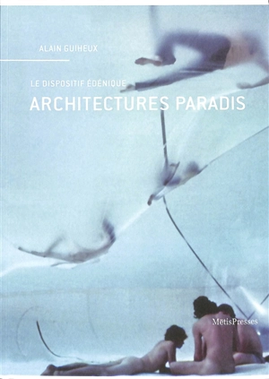 Architectures paradis : le dispositif édénique - Alain Guiheux