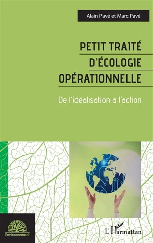 Petit traité d'écologie opérationnelle : de l'idéalisation à l'action - Alain Pavé