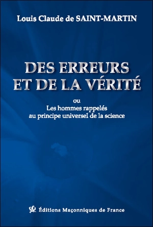 Des erreurs et de la vérité ou Les hommes rappelés au principe universel de la science - Louis-Claude de Saint-Martin