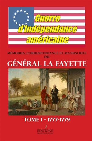 Mémoires, correspondance et manuscrits du général La Fayette. Vol. 1. Guerre d'Indépendance américaine : 1777-1779 - Gilbert Du Motier La Fayette