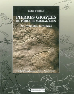 Pierres gravées du Périgord magdalénien : art, symboles, territoires - Gilles Tosello