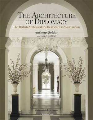 The architecture of diplomacy : the British ambassador's residence in Washington - Anthony Seldon