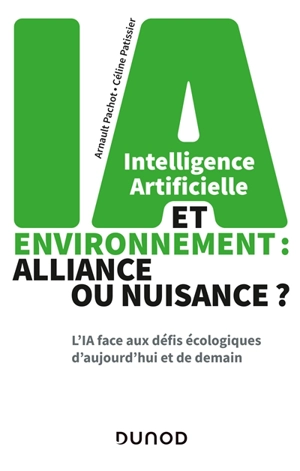 Intelligence artificielle et environnement : alliance ou nuisance ? : l'IA face aux défis écologiques d'aujourd'hui et de demain - Arnault Pachot