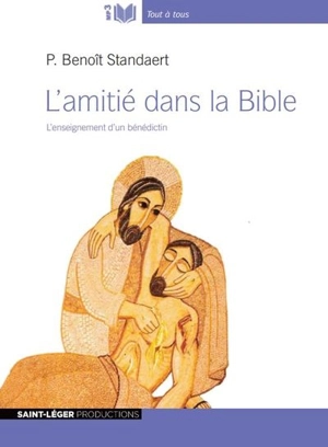 L'amitié dans la Bible : l'enseignement d'un bénédictin - Benoît Standaert