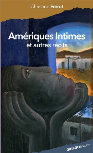 Amériques intimes : et autres récits - Christine Frérot