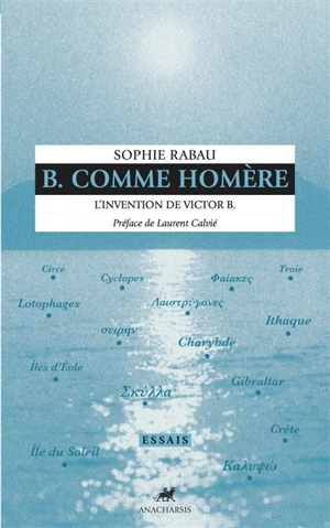 B. comme Homère : l'invention de Victor B. - Sophie Rabau