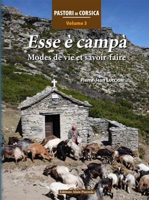 Pastori di Corsica. Vol. 3. Esse è campà : modes de vie et savoir-faire - Pierre-Jean Luccioni