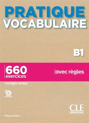 Vocabulaire B1 : 660 exercices avec règles - Thierry Gallier