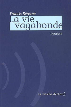 La vie vagabonde. Singe mon herbier - Francis Bérezné