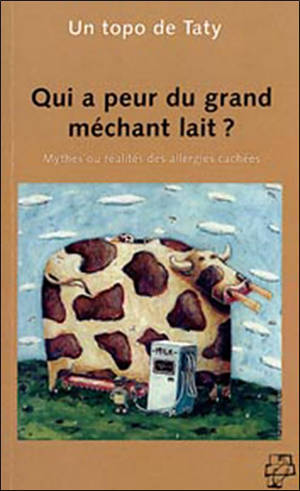 Qui a peur du grand méchant lait ? : intolérances aux plastilaitages et vertus du lait cru - Taty Lauwers