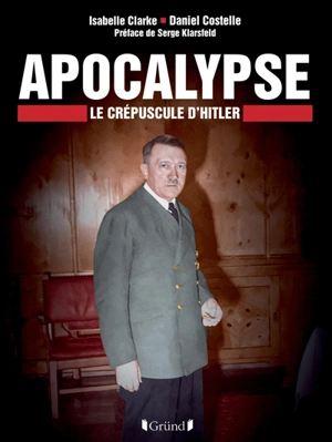 Apocalypse : le crépuscule d'Hitler - Isabelle Clarke