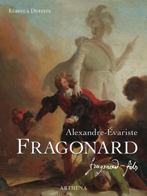 Alexandre-Evariste Fragonard (1780-1850) : Fragonard fils - Rébecca Duffeix