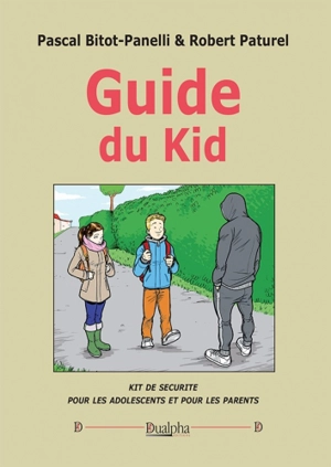 Guide du kid : kit de sécurité pour les adolescents et pour les parents - Pascal Bitot-Panelli