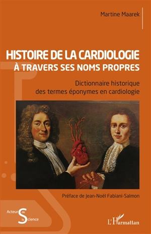 Histoire de la cardiologie à travers ses noms propres : dictionnaire historique des termes éponymes en cardiologie - Martine Maarek