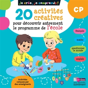 Je crée, je comprends ! CP : 20 activités créatives pour découvrir autrement le programme de l'école - Christelle Déliot