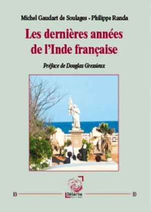 Les dernières années de l'Inde française - Michel Gaudart de Soulages