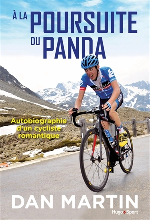 A la poursuite du panda : autobiographie d'un cycliste romantique - Daniel Martin