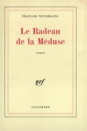 Le radeau de la Méduse - François Weyergans