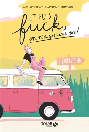 Et puis fuck, on n'a qu'une vie ! - Anne-Sophie Lesage