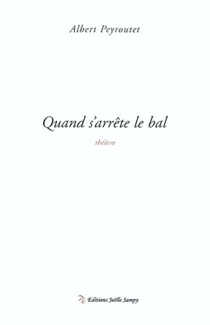 Quand s'arrête le bal : pièce en quatre actes - Albert Peyroutet