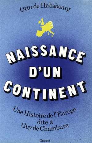 Naissance d'un continent : une histoire de l'Europe - Otto Habsburg