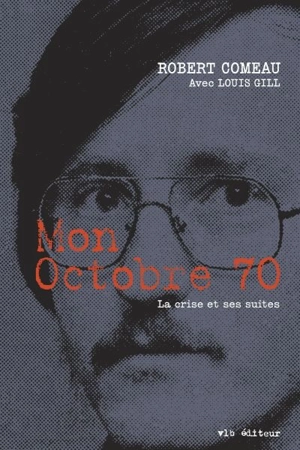 Mon Octobre 70 : crise et ses suites - Robert Comeau