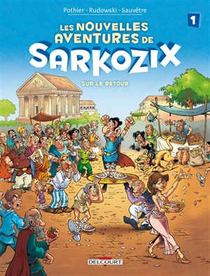 Les nouvelles aventures de Sarkozix. Vol. 1. Sur le retour - Nicolas Pothier