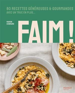 Faim ! : 80 recettes généreuses & gourmandes avec un truc en plus... - Marion Chibrard