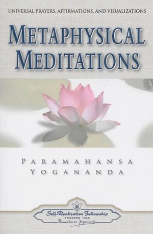 Metaphysical meditations : universal prayers, affirmations, and visualizations - Paramahansa Yogananda