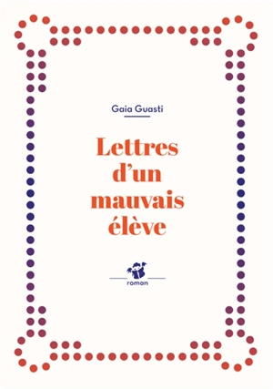 Lettres d'un mauvais élève - Gaia Guasti