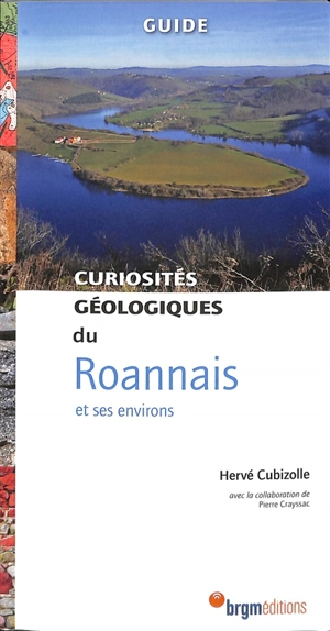 Curiosités géologiques du Roannais et ses environs : guide - Hervé Cubizolle