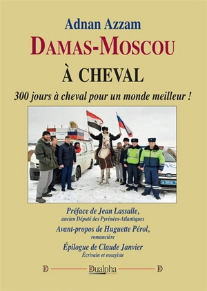 Damas-Moscou à cheval : 300 jours à cheval pour un monde meilleur ! - Adnan Azzam