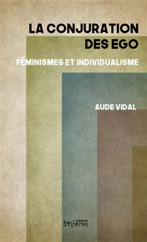 La conjuration des ego : féminismes et individualisme - Aude Vidal