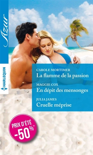 La flamme de la passion. En dépit des mensonges. Cruelle méprise - Carole Mortimer